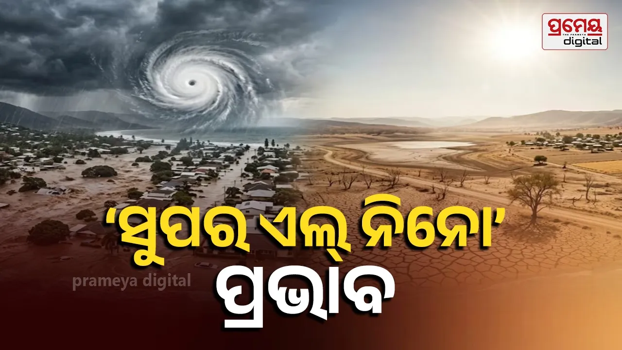 Super El Niño Alert: Impact on India’s Monsoon, Heatwaves, Floods & Droughts